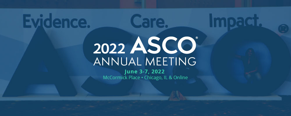 ASCO 2022 | June 3–7, 2022 | Chicago, IL
