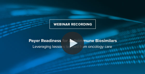 On Demand Webinar: Payer Readiness for Autoimmune Biosimilars—Leveraging lessons learned from oncology care