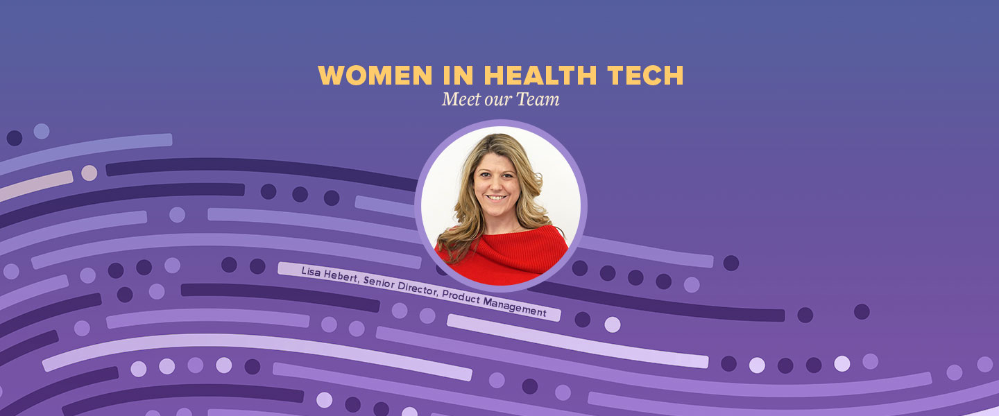 Women in Health Tech: Meet Lisa Hebert, Senior Director, Product Management