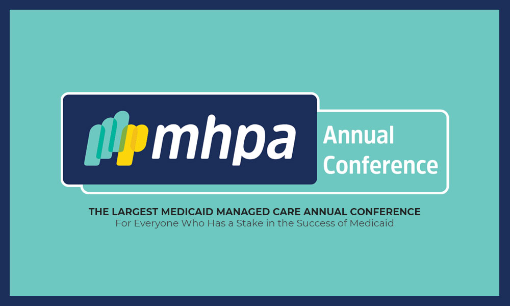 Medicaid Health Plans of America (MHPA) Annual Conference: Largest medicaid managed care annual conference—for everyone who has a stake in success of medicaid