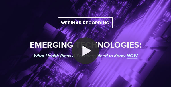 On Demand NaviNet Webinar Emerging Technologies: What Health Plans & Providers Need to Know NOW